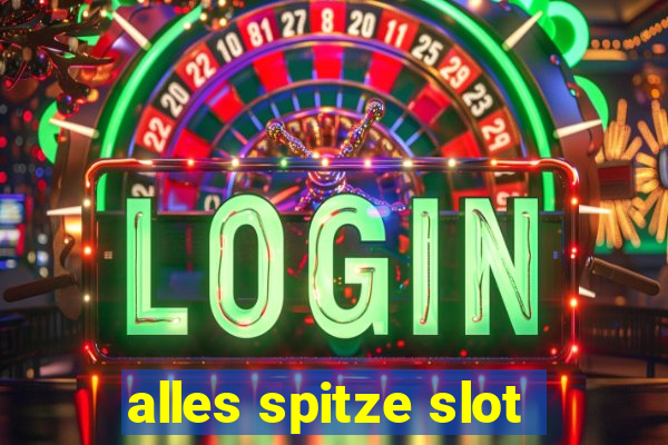 alles spitze slot