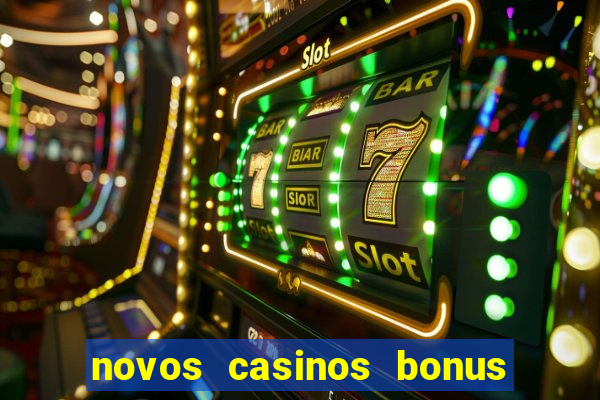 novos casinos bonus sem deposito