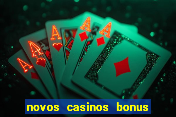 novos casinos bonus sem deposito