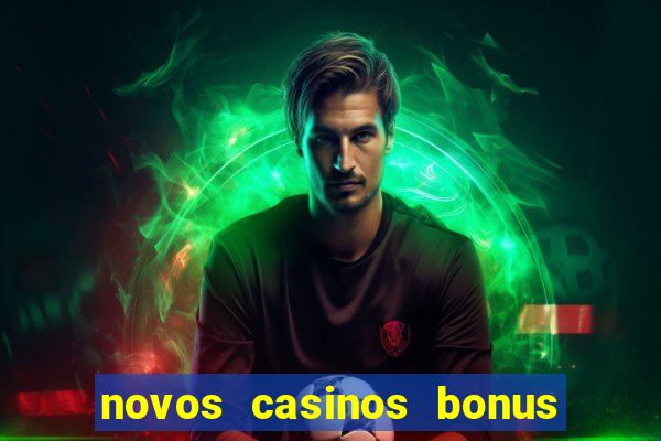 novos casinos bonus sem deposito