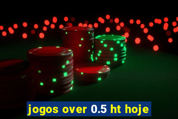 jogos over 0.5 ht hoje