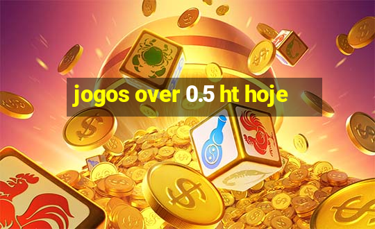 jogos over 0.5 ht hoje