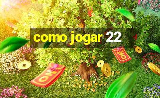 como jogar 22