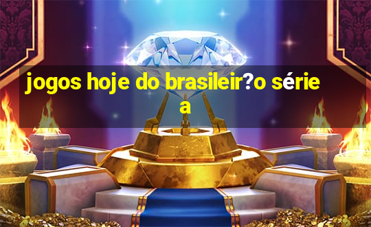 jogos hoje do brasileir?o série a