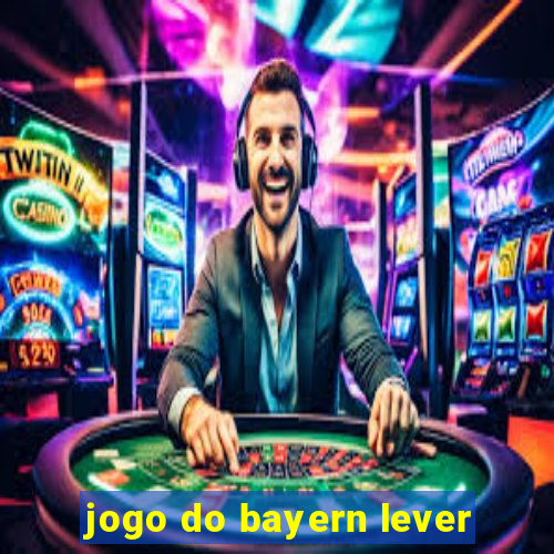 jogo do bayern lever