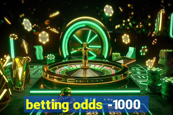 betting odds -1000