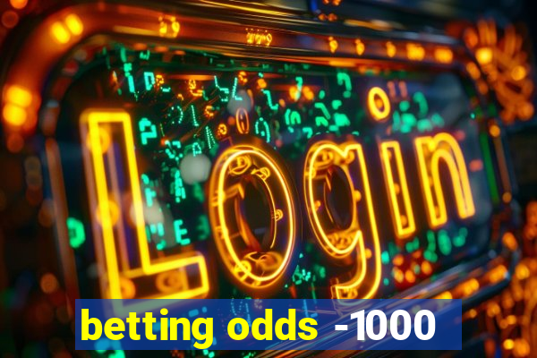 betting odds -1000