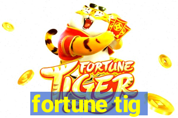 fortune tig