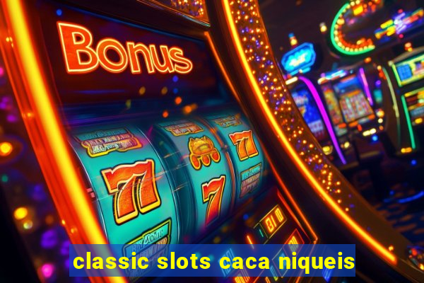 classic slots caca niqueis