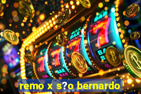 remo x s?o bernardo