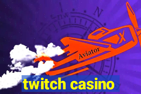 twitch casino