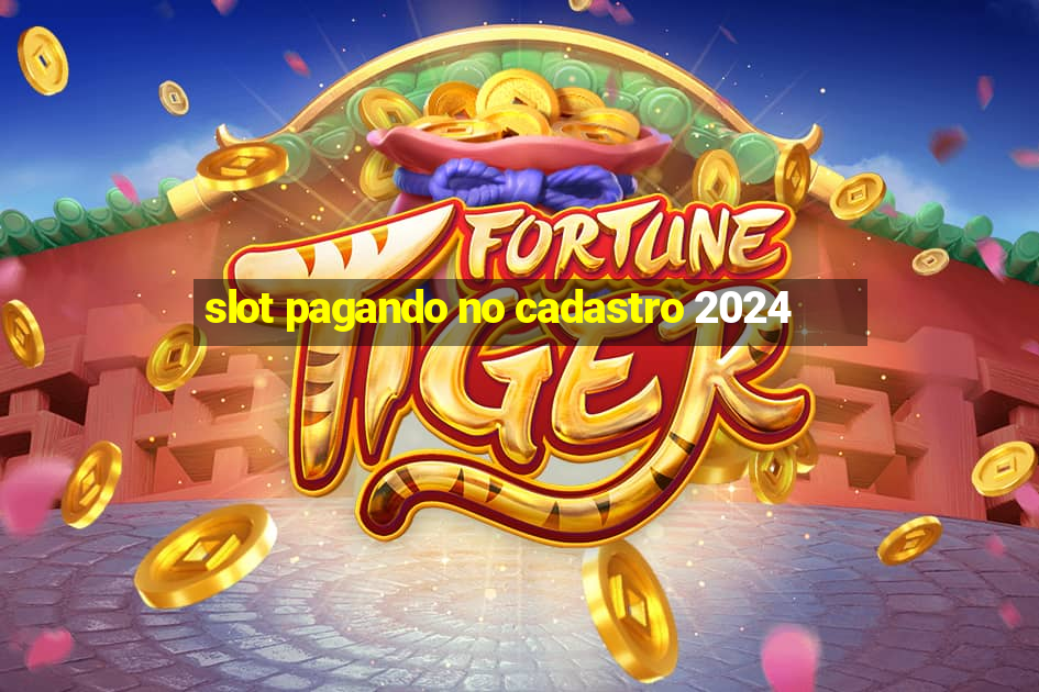 slot pagando no cadastro 2024