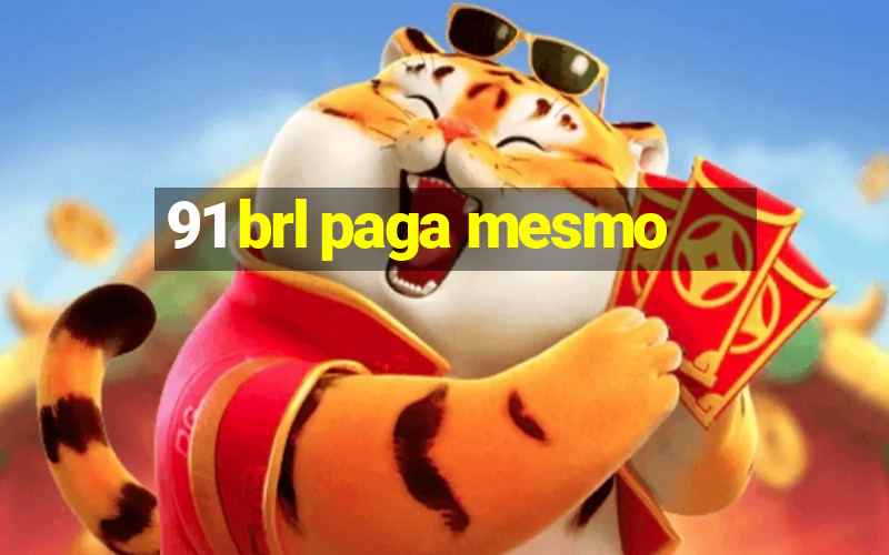 91 brl paga mesmo