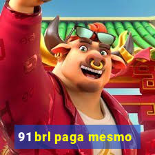 91 brl paga mesmo