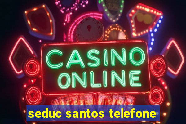 seduc santos telefone