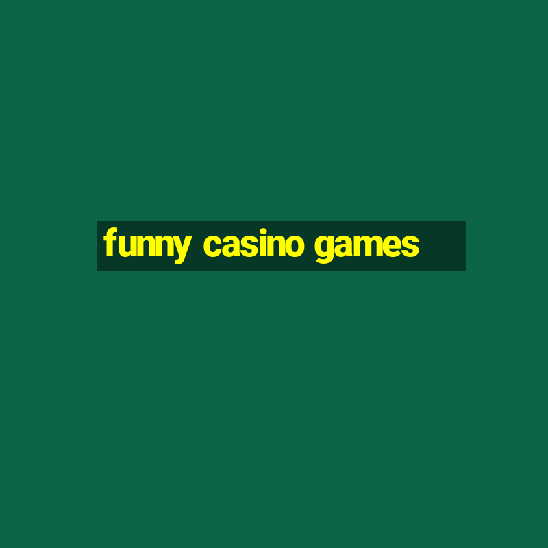 funny casino games