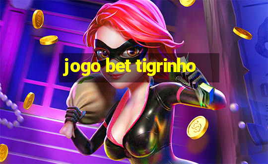 jogo bet tigrinho