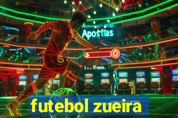 futebol zueira