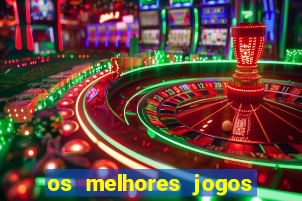 os melhores jogos de casino