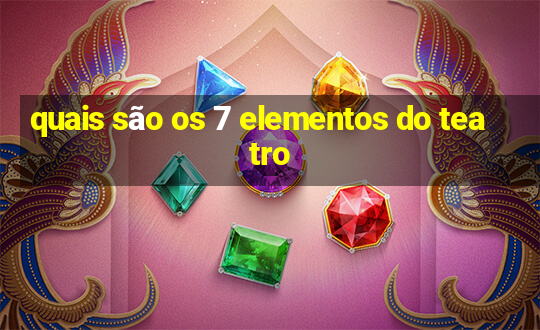 quais são os 7 elementos do teatro