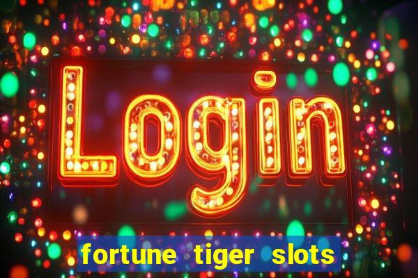 fortune tiger slots 茅 confi谩vel