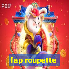 fap roupette