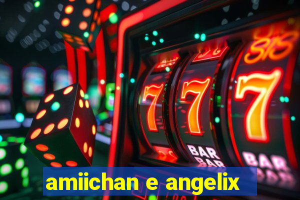 amiichan e angelix