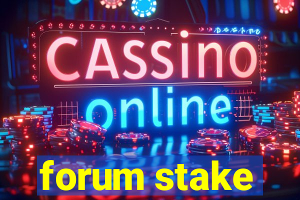 forum stake