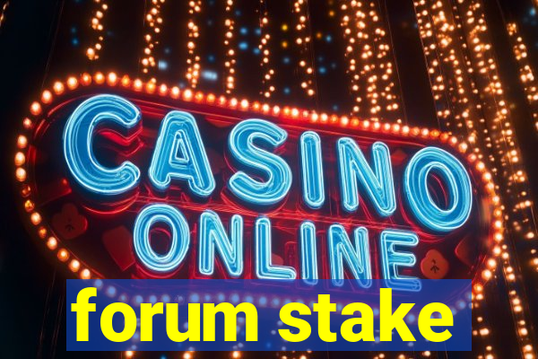 forum stake