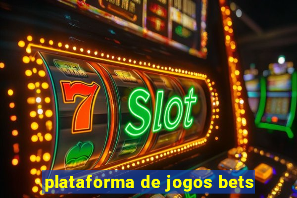 plataforma de jogos bets