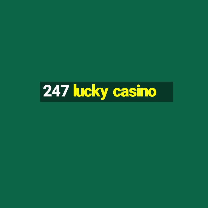 247 lucky casino