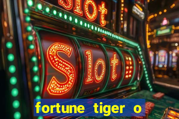 fortune tiger o que é