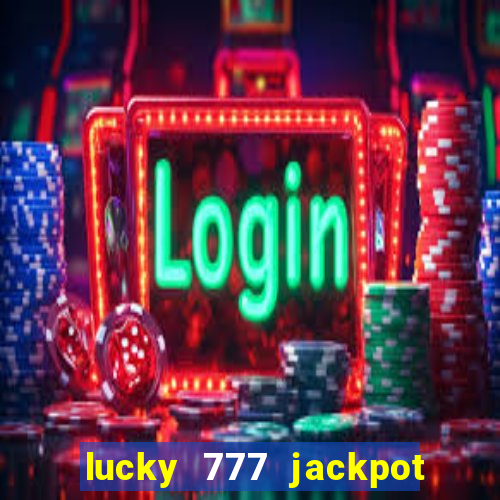 lucky 777 jackpot casino slots