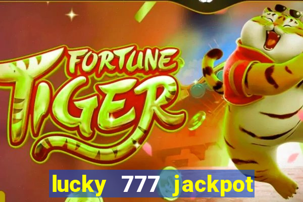 lucky 777 jackpot casino slots