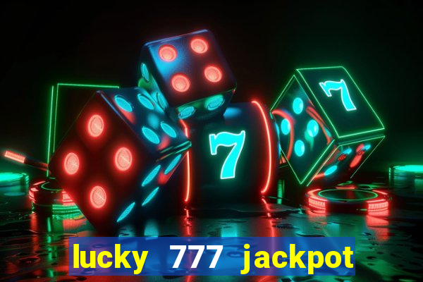 lucky 777 jackpot casino slots