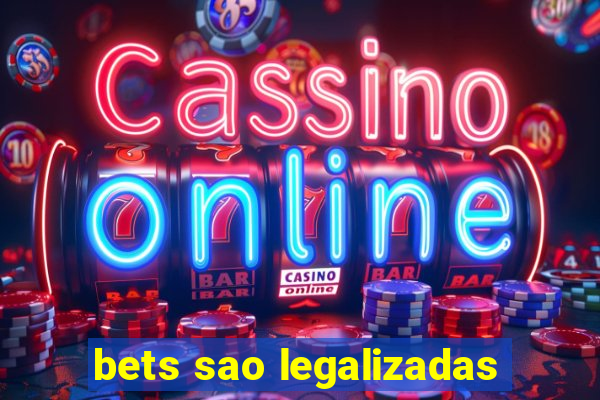 bets sao legalizadas