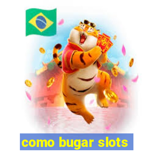 como bugar slots