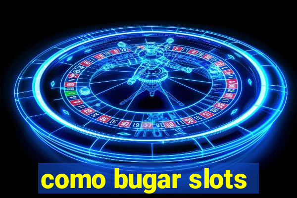 como bugar slots