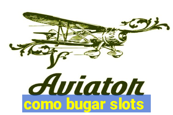 como bugar slots