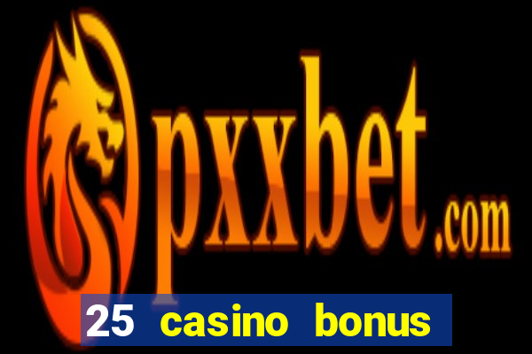 25 casino bonus ohne einzahlung