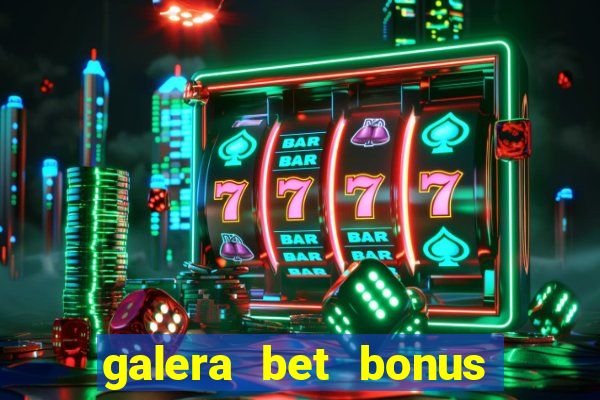 galera bet bonus de cadastro