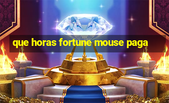 que horas fortune mouse paga