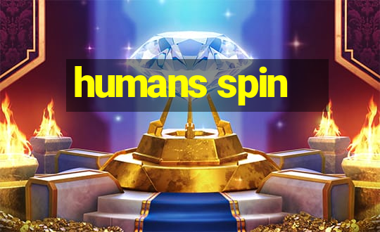 humans spin