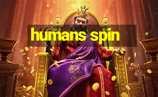 humans spin