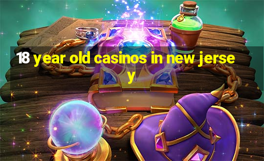 18 year old casinos in new jersey