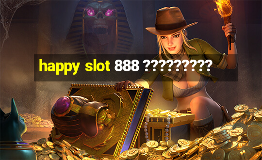 happy slot 888 ?????????