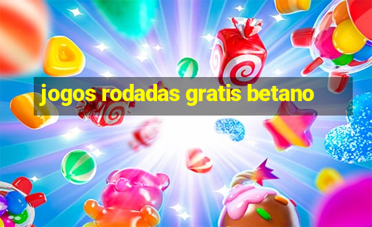 jogos rodadas gratis betano