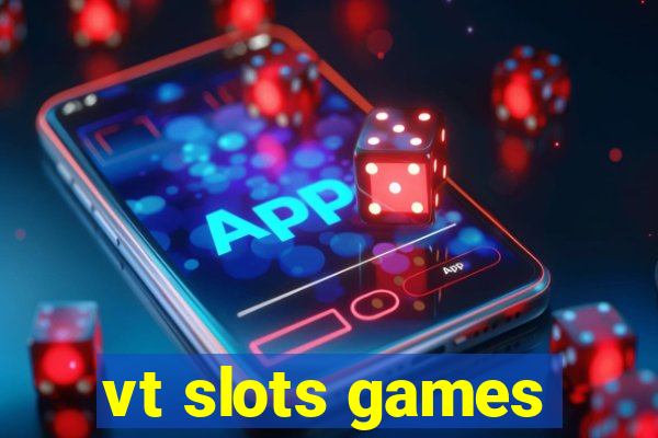 vt slots games