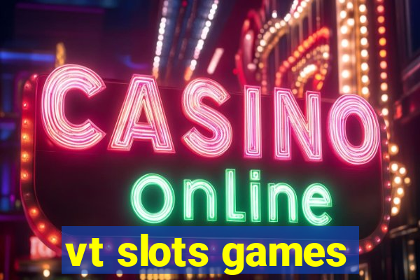 vt slots games