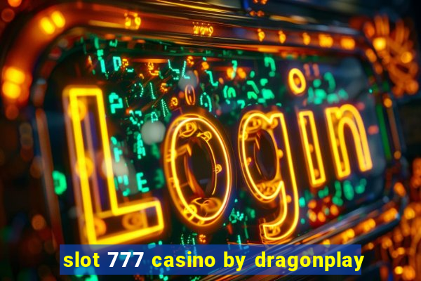 slot 777 casino by dragonplay